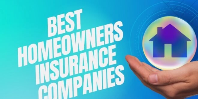 Best Homeowners And Auto Insurance Companies