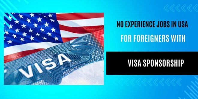 No Experience Jobs in USA For Foreigners With Visa Sponsorship