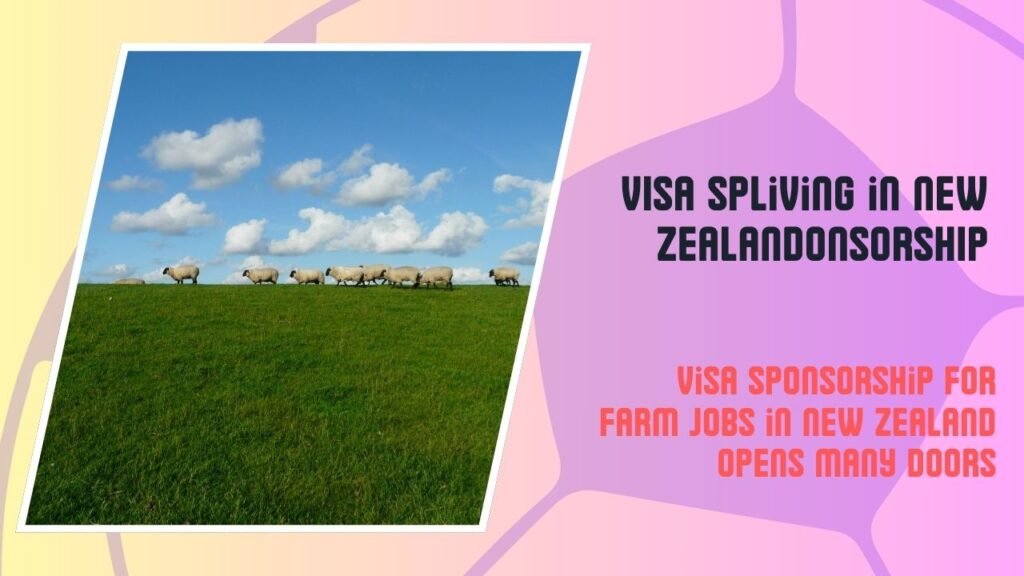 Visa sponsorship for farm jobs in New Zealand opens many doors