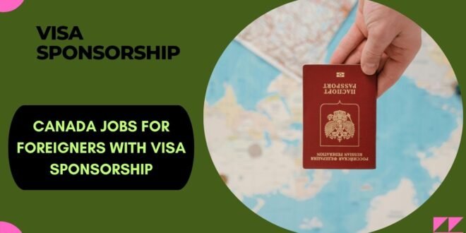 Canada Jobs for Foreigners with VISA Sponsorship