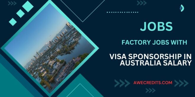 Factory Jobs with VISA Sponsorship in Australia Salary