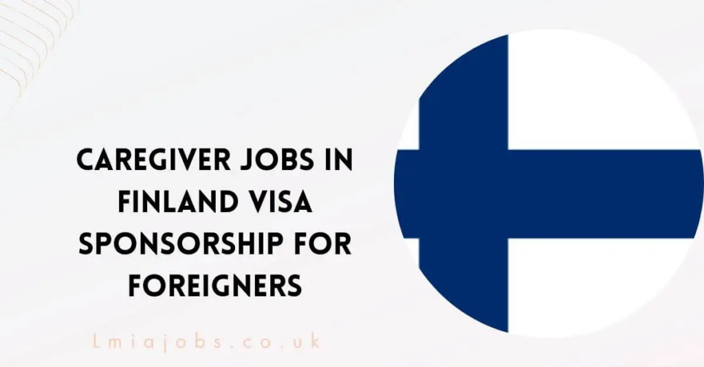 Caregiver Jobs in Finland With VISA Sponsorship