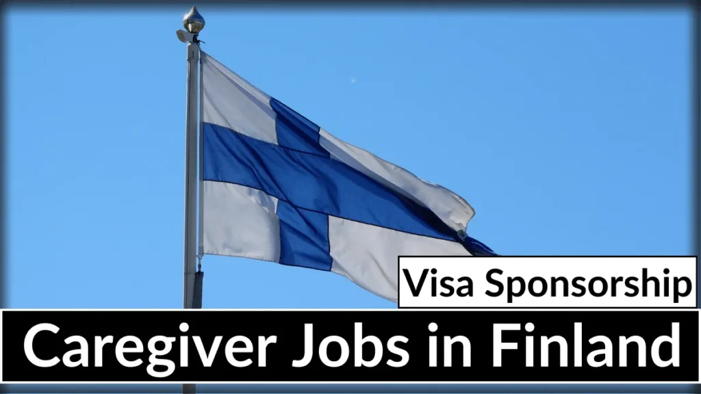 Caregiver Jobs in Finland With VISA Sponsorship